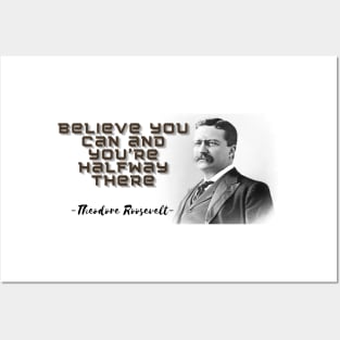 "Believe you can and you're halfway there." comes from Theodore Roosevelt, former President of the United States. This phrase contains a deep message of motivation and inspiration. Posters and Art